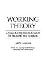 Working Theory: Critical Composition Studies for Students and Teachers