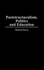 Poststructuralism, Politics and Education