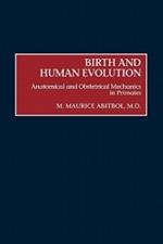 Birth and Human Evolution: Anatomical and Obstetrical Mechanics in Primates