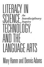 Literacy in Science, Technology, and the Language Arts: An Interdisciplinary Inquiry