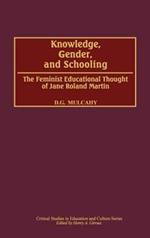 Knowledge, Gender, and Schooling: The Feminist Educational Thought of Jane Roland Martin