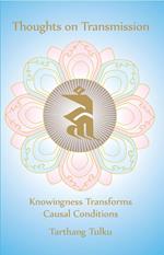 Thoughts on Transmission: Knowingness Transforms Causal Conditions