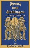 Franz Von Sickingen: A Tragedy in Five Acts