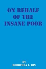 On Behalf of the Insane Poor: Selected Reports