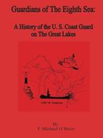 Guardians of the Eighth Sea: A History of the U.S. Coast Guard on the Great Lakes
