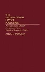 The International Law of Pollution: Protecting the Global Environment in a World of Sovereign States