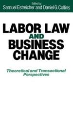 Labor Law and Business Change: Theoretical and Transactional Perspectives