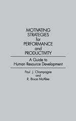 Motivating Strategies for Performance and Productivity: A Guide to Human Resource Development