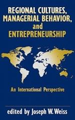 Regional Cultures, Managerial Behavior, and Entrepreneurship: An International Perspective