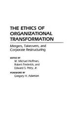 The Ethics of Organizational Transformation: Mergers, Takeovers, and Corporate Restructuring