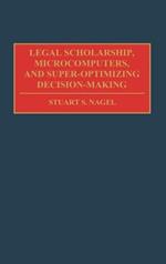 Legal Scholarship, Microcomputers, and Super-Optimizing Decision-Making