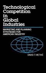 Technological Competition in Global Industries: Marketing and Planning Strategies for American Industry