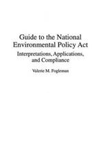 Guide to the National Environmental Policy Act: Interpretations, Applications, and Compliance