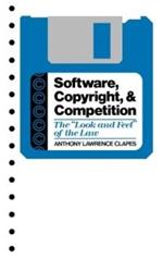 Software, Copyright, and Competition: The Look and Feel of the Law