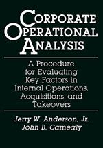 Corporate Operational Analysis: A Procedure for Evaluating Key Factors in Internal Operations, Acquisitions, and Takeovers