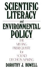 Scientific Literacy and Environmental Policy: The Missing Prerequisite for Sound Decision Making