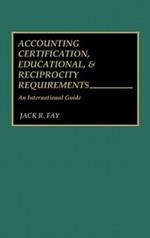 Accounting Certification, Educational, and Reciprocity Requirements: An International Guide