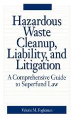 Hazardous Waste Cleanup, Liability, and Litigation: A Comprehensive Guide to Superfund Law