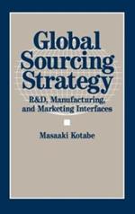 Global Sourcing Strategy: R&D, Manufacturing, and Marketing Interfaces