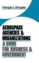 Aerospace Agencies and Organizations: A Guide for Business and Government