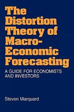 The Distortion Theory of Macroeconomic Forecasting: A Guide for Economists and Investors