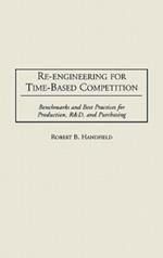 Re-Engineering for Time-Based Competition: Benchmarks and Best Practices for Production, R & D, and Purchasing