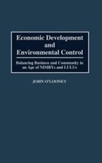 Economic Development and Environmental Control: Balancing Business and Community in an Age of NIMBYS and LULUS