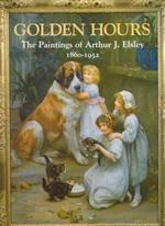 Golden Hours: Paintings of Arthur J.Elsley, 1860-1952