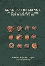 Road to the Manor: Excavations at Graven Hill, Oxfordshire, 2015-2016