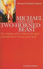 Michael and the Two-Horned Beast: The Challenge of Evil Today in the Light of Rudolf Steiner's Science of the Spirit