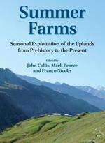 Summer Farms: Seasonal Exploitation of the Uplands from Prehistory to the Present