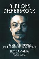 Alphons Diepenbrock: The Life, Times and Music of a Dutch Romantic Composer