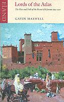 Lords of the Atlas: The Rise and Fall of the House of Glaoua 1893-1956