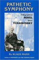 Pathetic Symphony: Biographical Novel About Tchaikovsky