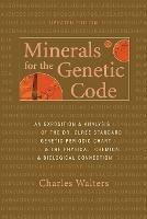 Minerals for the Genetic Code: An Exposition & Anaylsis of the Dr. Olree Standard Genetic Periodic Chart & the Physical, Chemical & Biological Connection