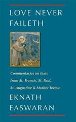 Love Never Faileth: Commentaries on texts from St. Francis, St. Paul, St. Augustine & Mother Teresa