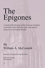 The Epigones: a Study of the Theology of the Genevan Academy at the Time of the Synod of Dort, with Special Reference to Giovanni Diodati