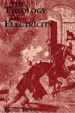 The Theology of Electricity: On the Encounter and Explanation of Theology and Science in the 17th and 18th Centuries