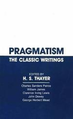 Pragmatism: The Classic Writings