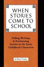 When Stories Come to School: Telling, Writing, and Performing Stories in the Early Childhood Classroom