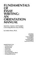 Fundamentals of Essay Writing: An Orientation Manual : Questions, Answers, and Examples Concerning Effective Essay Writing