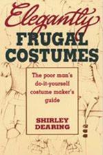 Elegantly Frugal Costumes: Poor Man's DIY Costume Maker's Guide