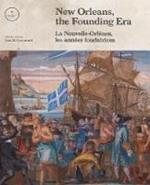 New Orleans, the Founding Era: La Nouvelle-Orleans, les annees fondatrices