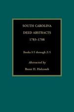 South Carolina Deed Abstracts, 1783-1788, Books I-5 Through Z-5