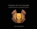 Visions of the Sacred: Conversations with Bah?'? Artists