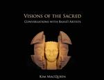 Visions of the Sacred: Conversations with Bahá'í Artists