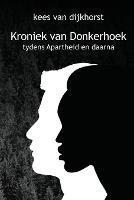 Kroniek Van Donkerhoek: die verhaal van 'n plaas gedurende Apartheid en daarna