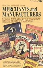 Merchants and Manufacturers: Studies in the Changing Structure of Nineteeth Century Marketing