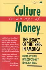 Culture in an Age of Money: The Legacy of the 1980s in America