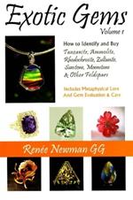 Exotic Gems: Volume 1 -- How to Identify & Buy Tanzanite, Ammolite, Rhodochrosite, Zultanite, Sunstone, Moonstone & Other Feldspars